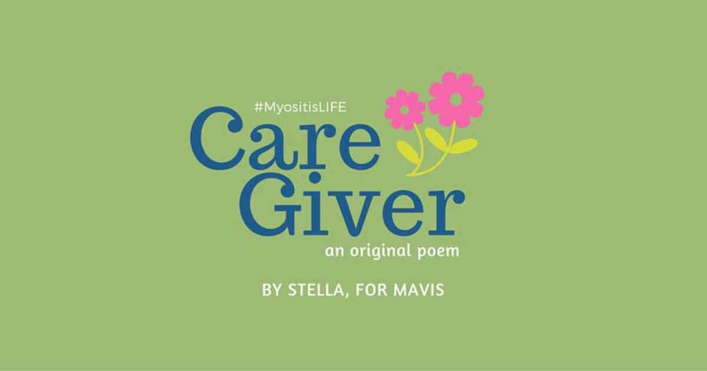 Stella shares her poem, “Care Giver,” for Myositis Awareness Month and MSU’s #MyositisLIFE project.