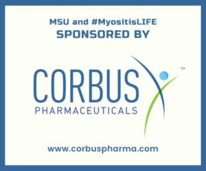Corbus Pharma, , a sponsor of Myositis Support and Understanding (MSU) and #MyositisLIFE